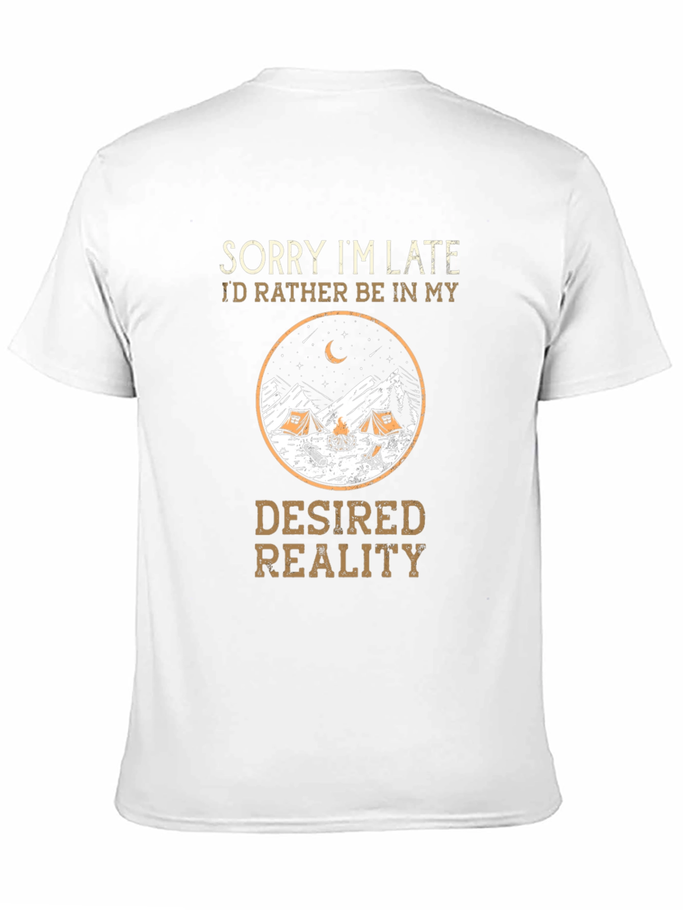 Sorry Im Late Desired Reality Camping Graphic Tee
