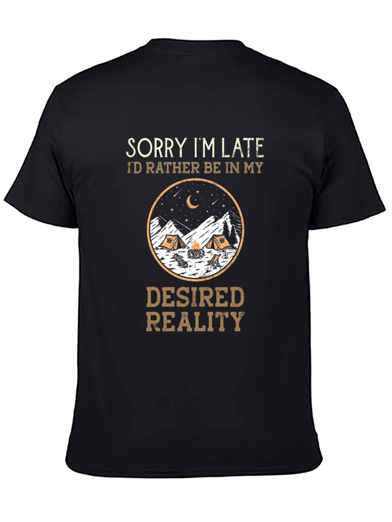 Sorry Im Late Desired Reality Camping Graphic Tee