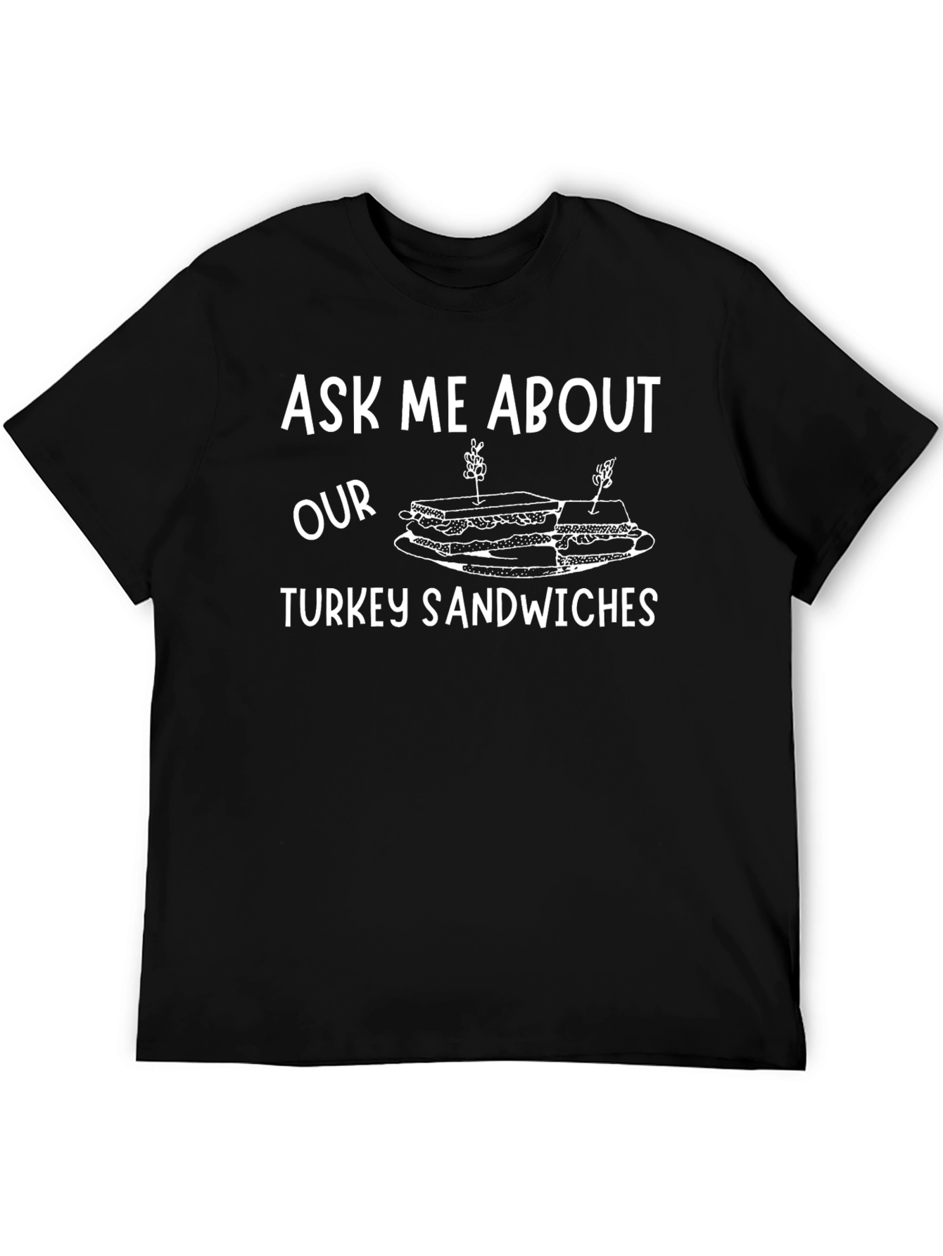 Ask Me About Our Turkey Sandwiches T-Shirt
