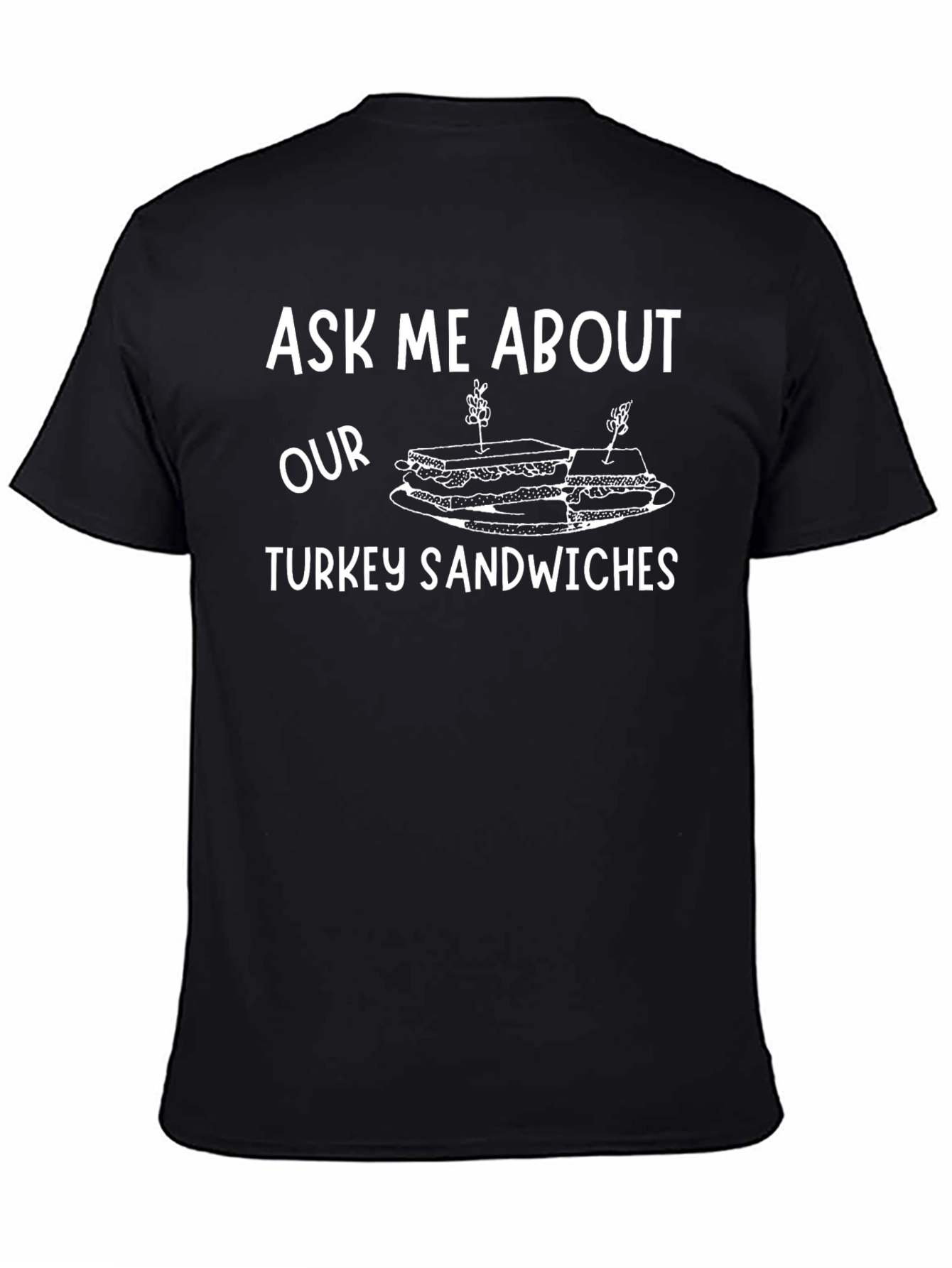 Ask Me About Our Turkey Sandwiches T-Shirt