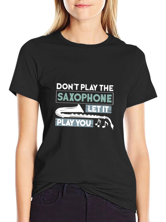 Saxophone Player T-Shirt - Let the Music Play You!