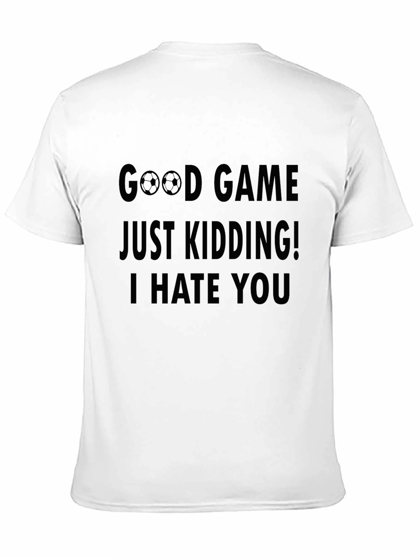 Funny Good Game Kidding I Hate You T-Shirt