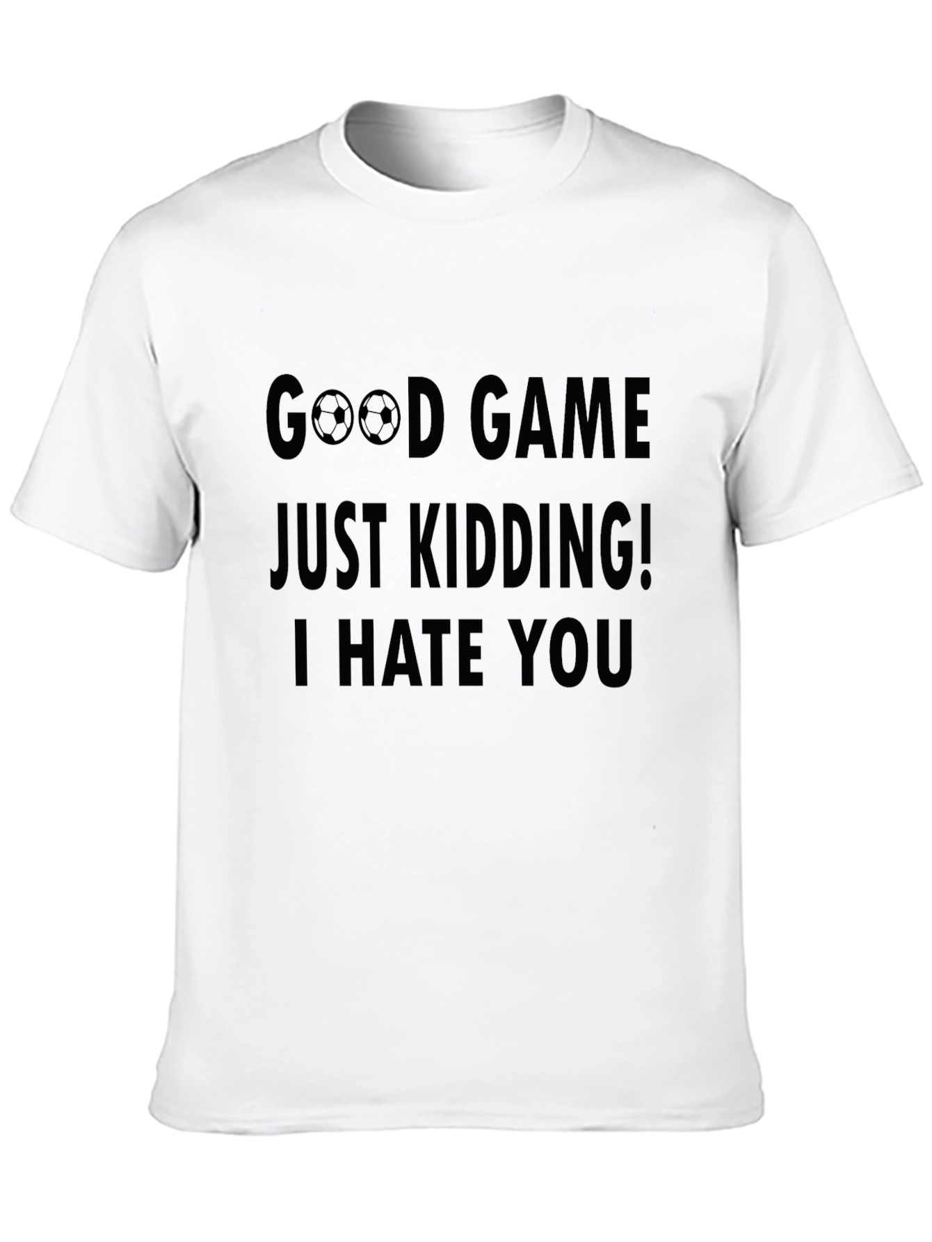 Funny Good Game Kidding I Hate You T-Shirt