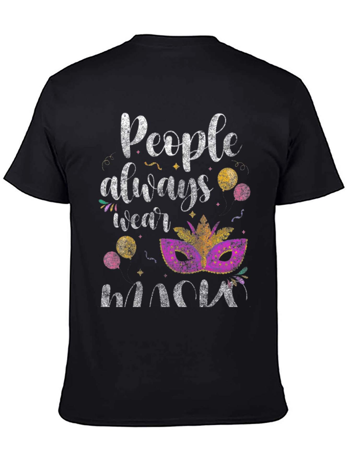 Mardi Gras Mask T-Shirt: People Always Wear Masks
