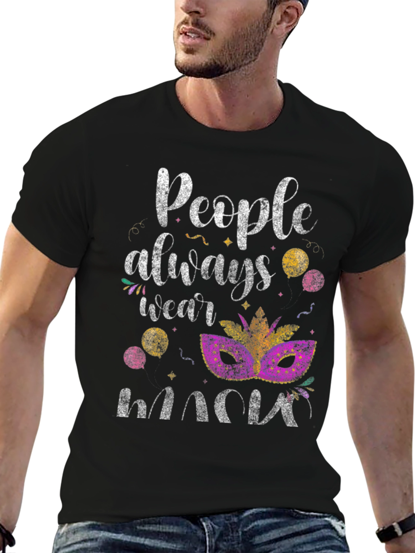 Mardi Gras Mask T-Shirt: People Always Wear Masks