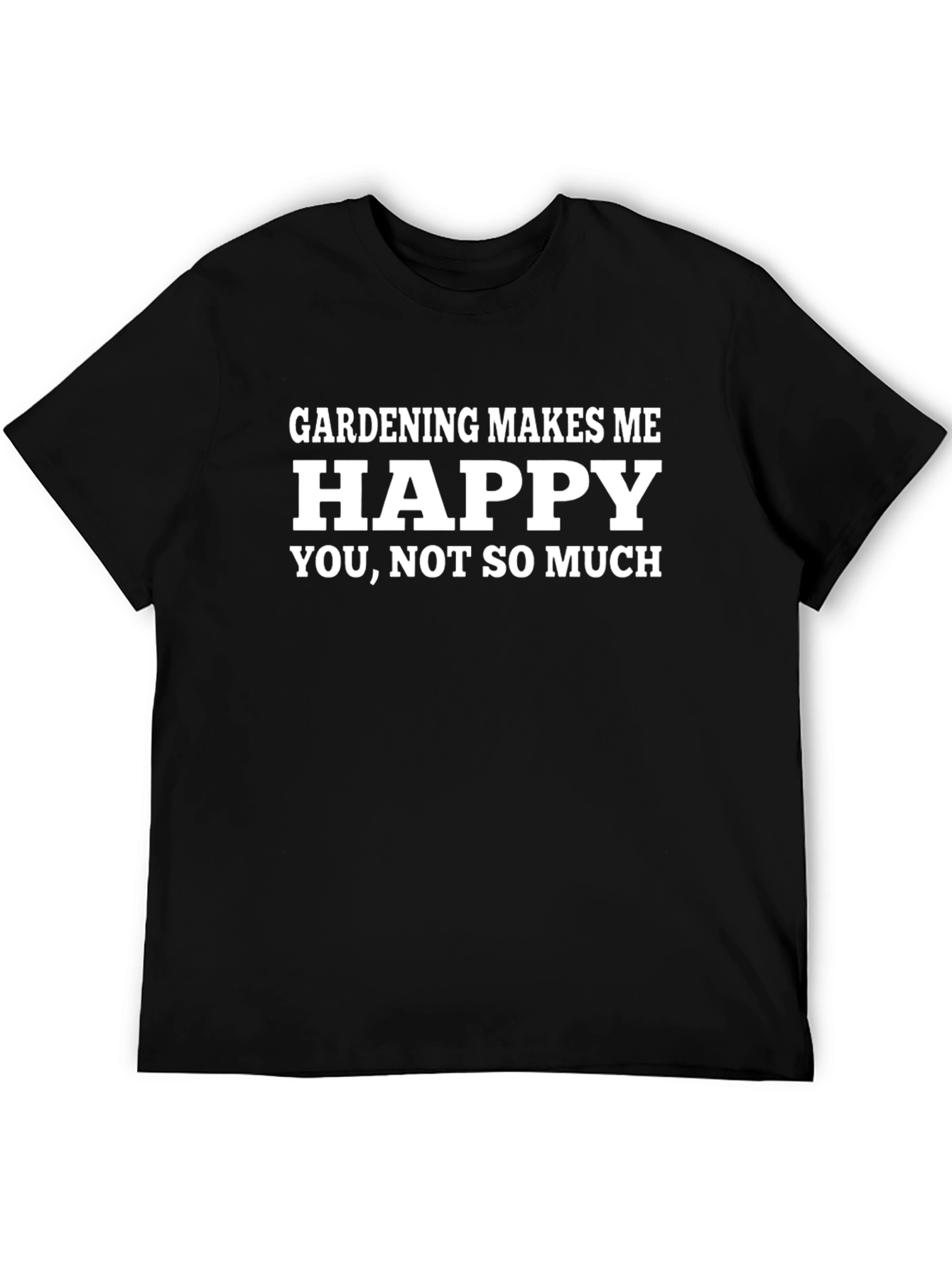 Gardening Makes Me Happy T-Shirt - Funny Gardener Tee
