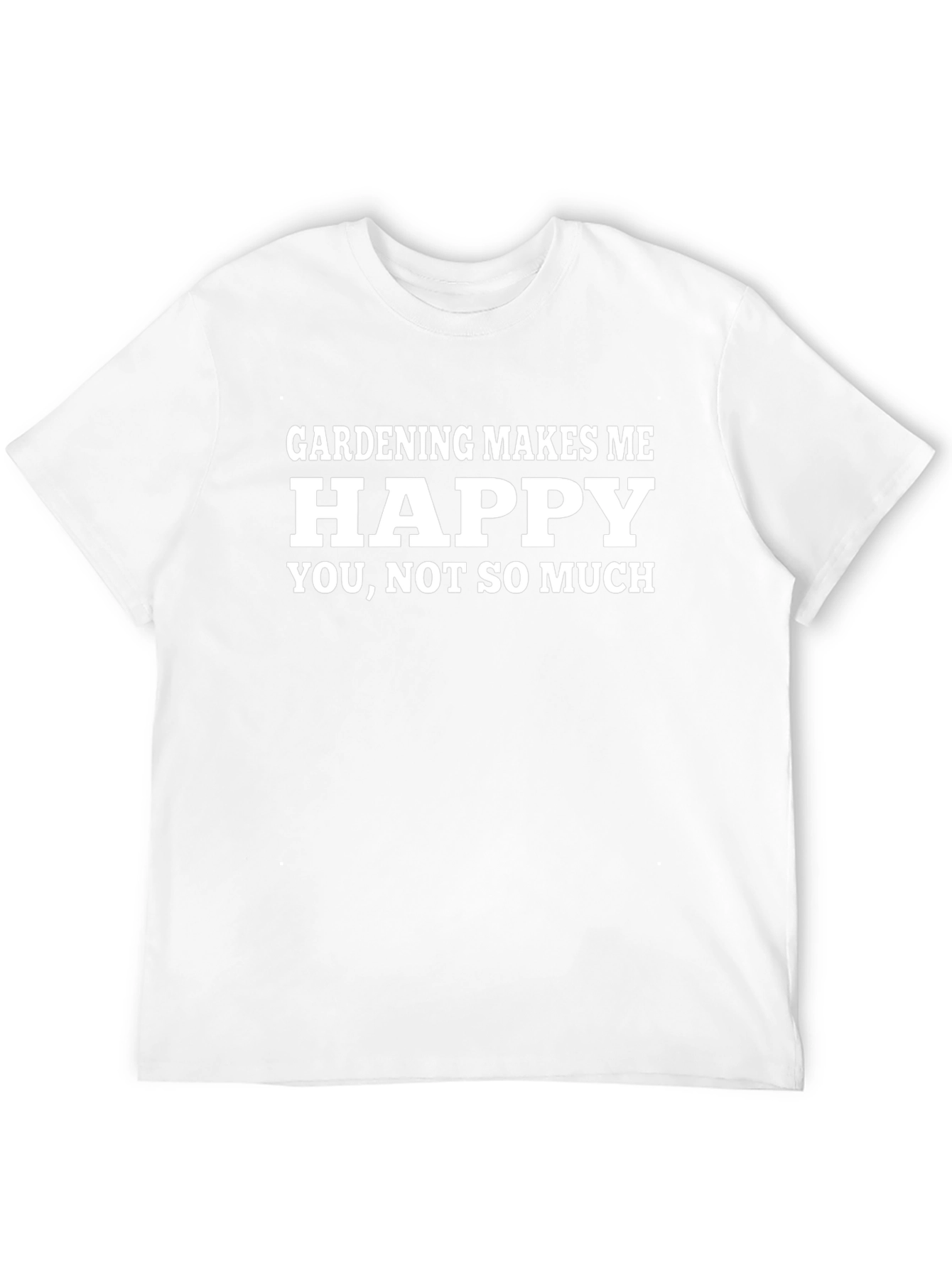 Gardening Makes Me Happy T-Shirt - Funny Gardener Tee
