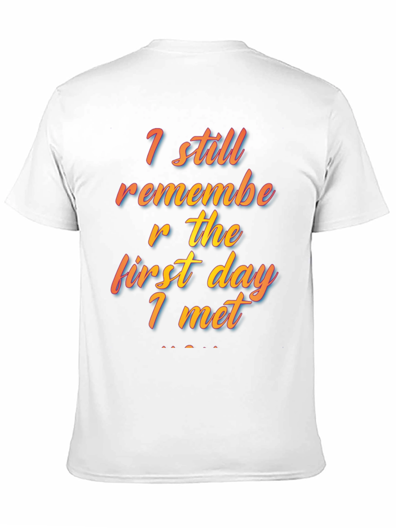 I Still Remember The First Day I Met T-Shirt