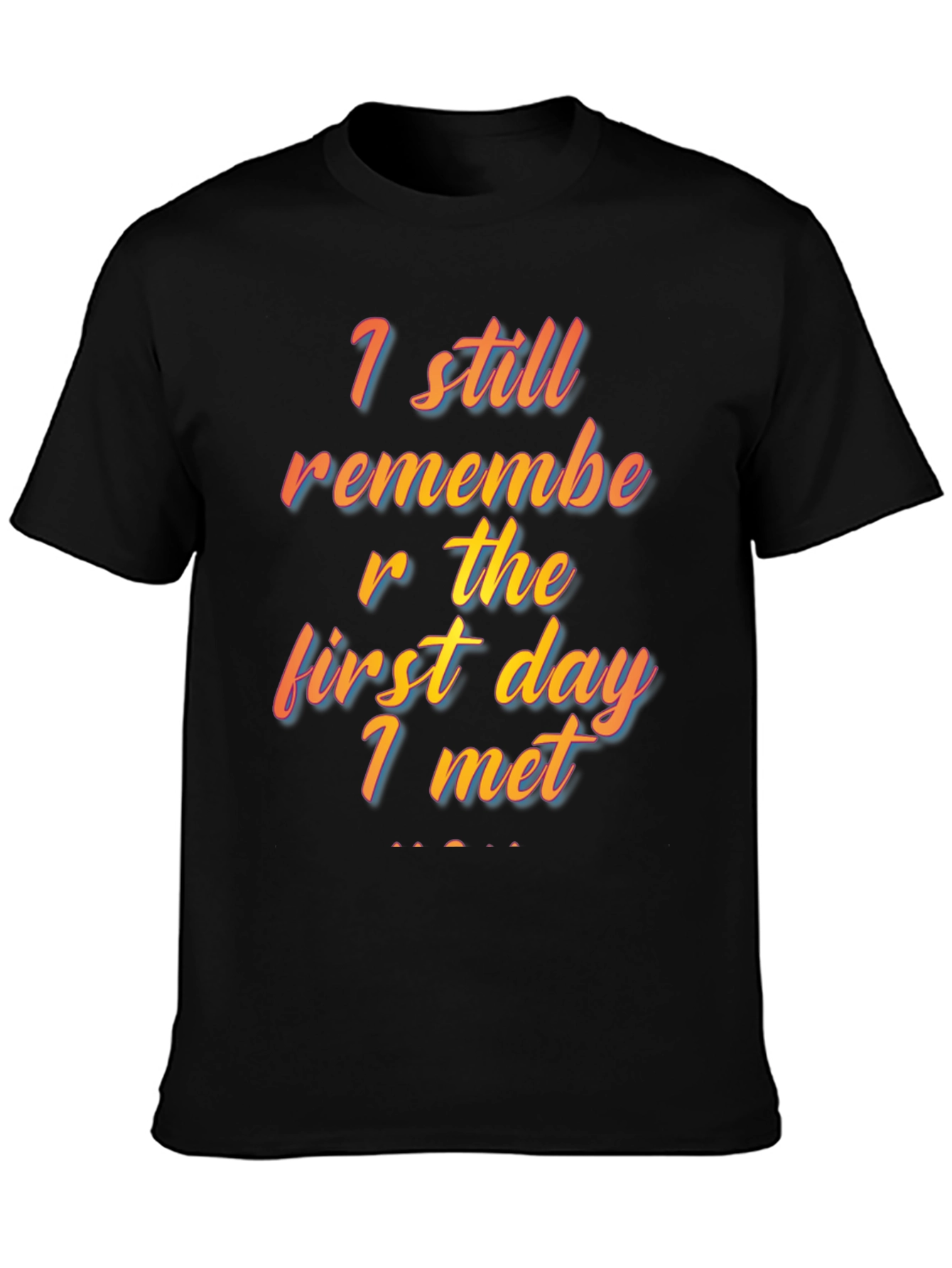 I Still Remember The First Day I Met T-Shirt