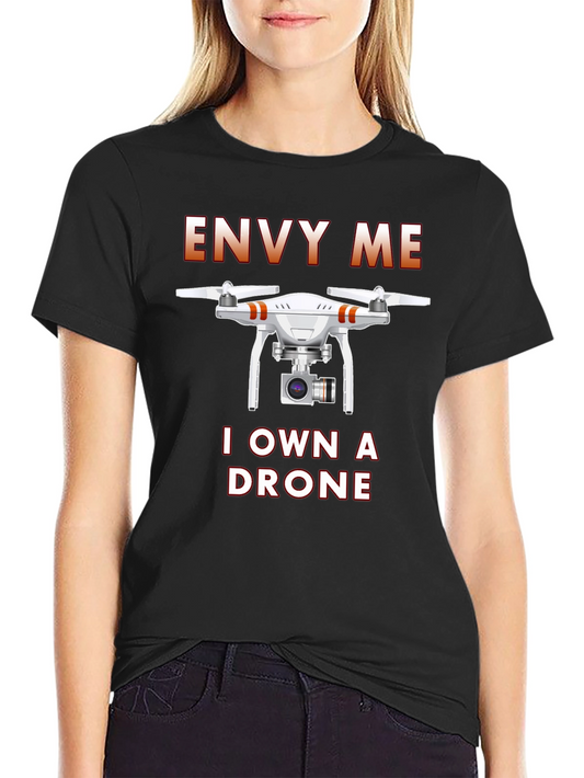 Envy Me I Own A Drone Graphic T-Shirt
