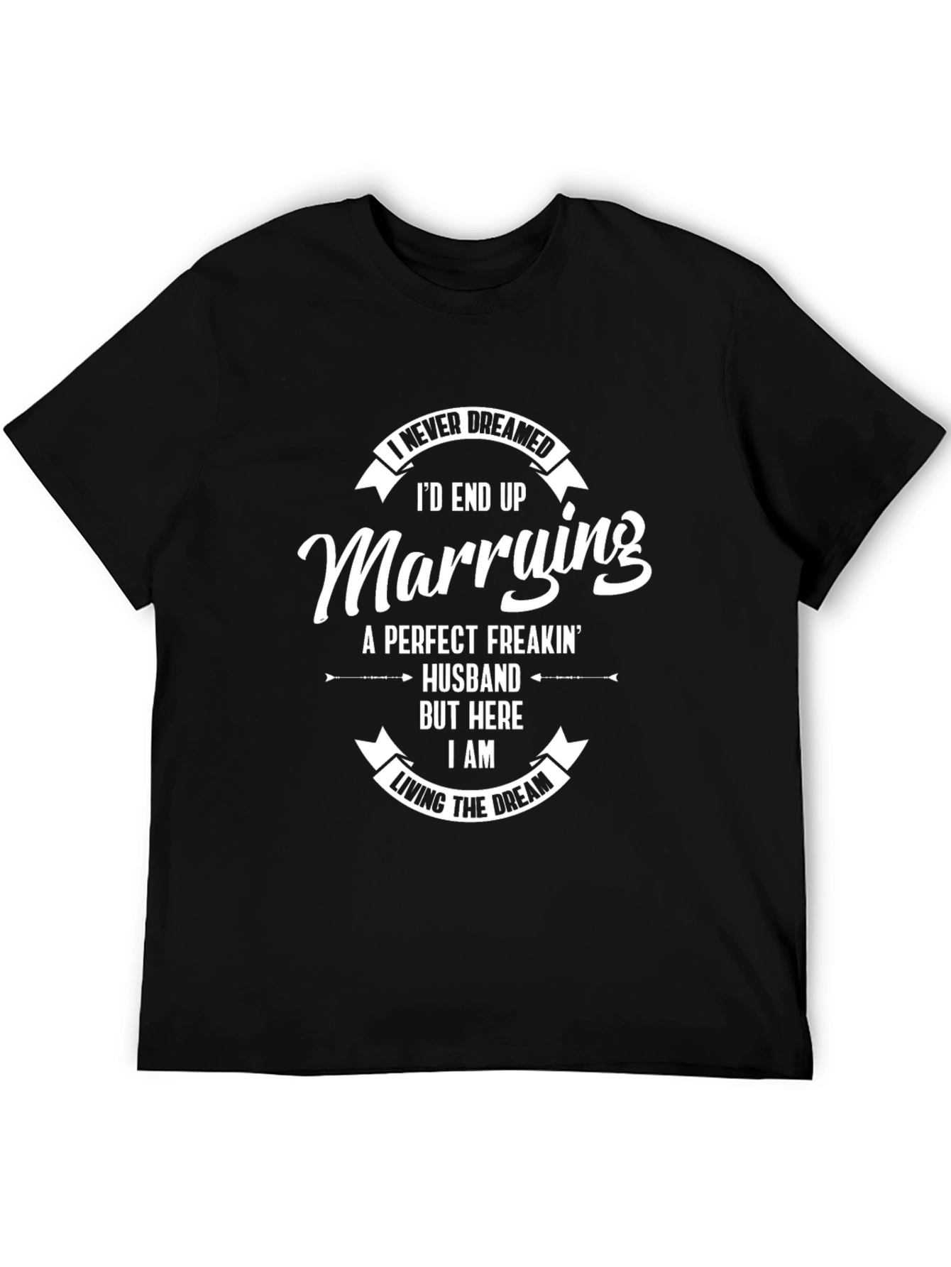 Funny Husband Graphic Tee: I Never Dreamed