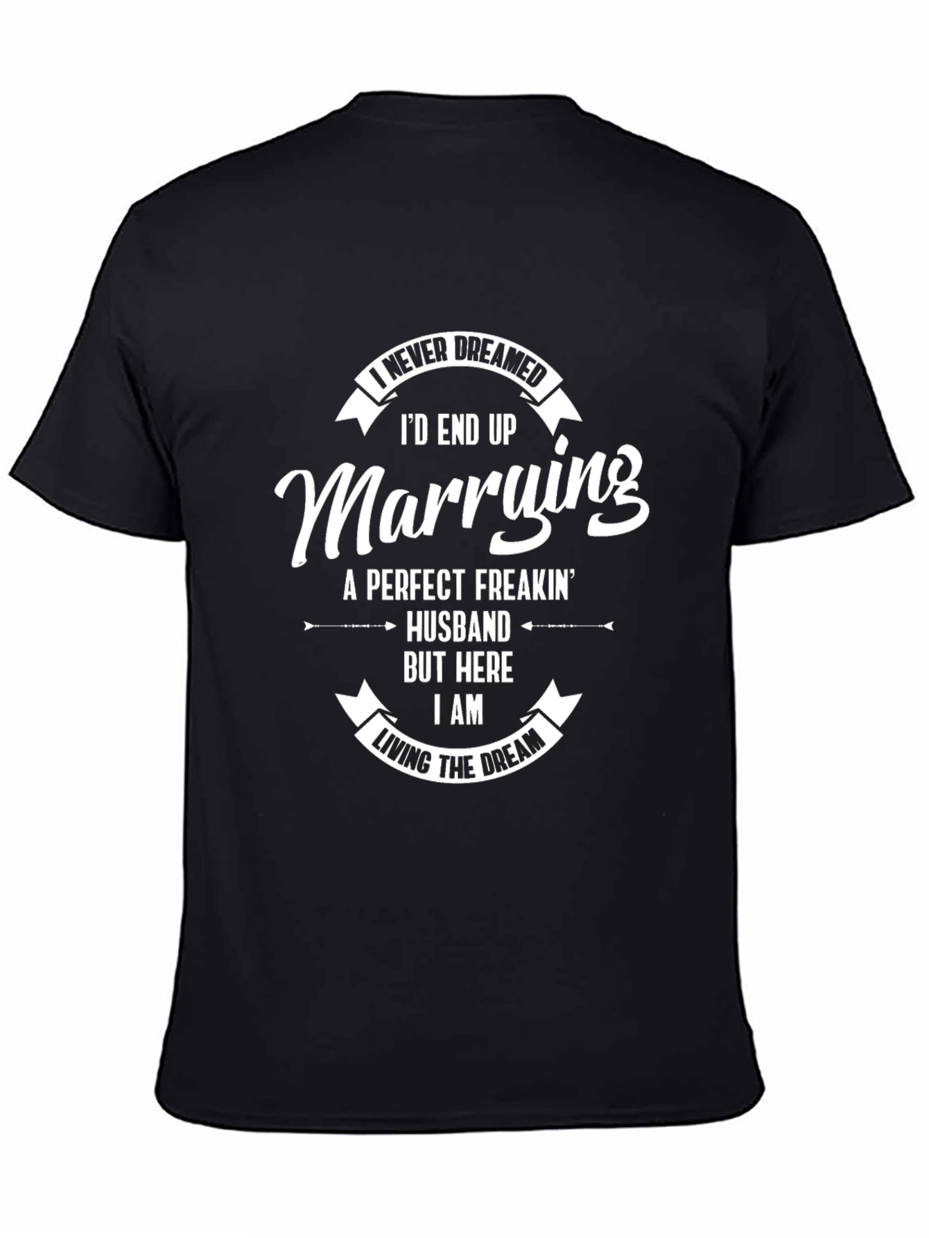 Funny Husband Graphic Tee: I Never Dreamed