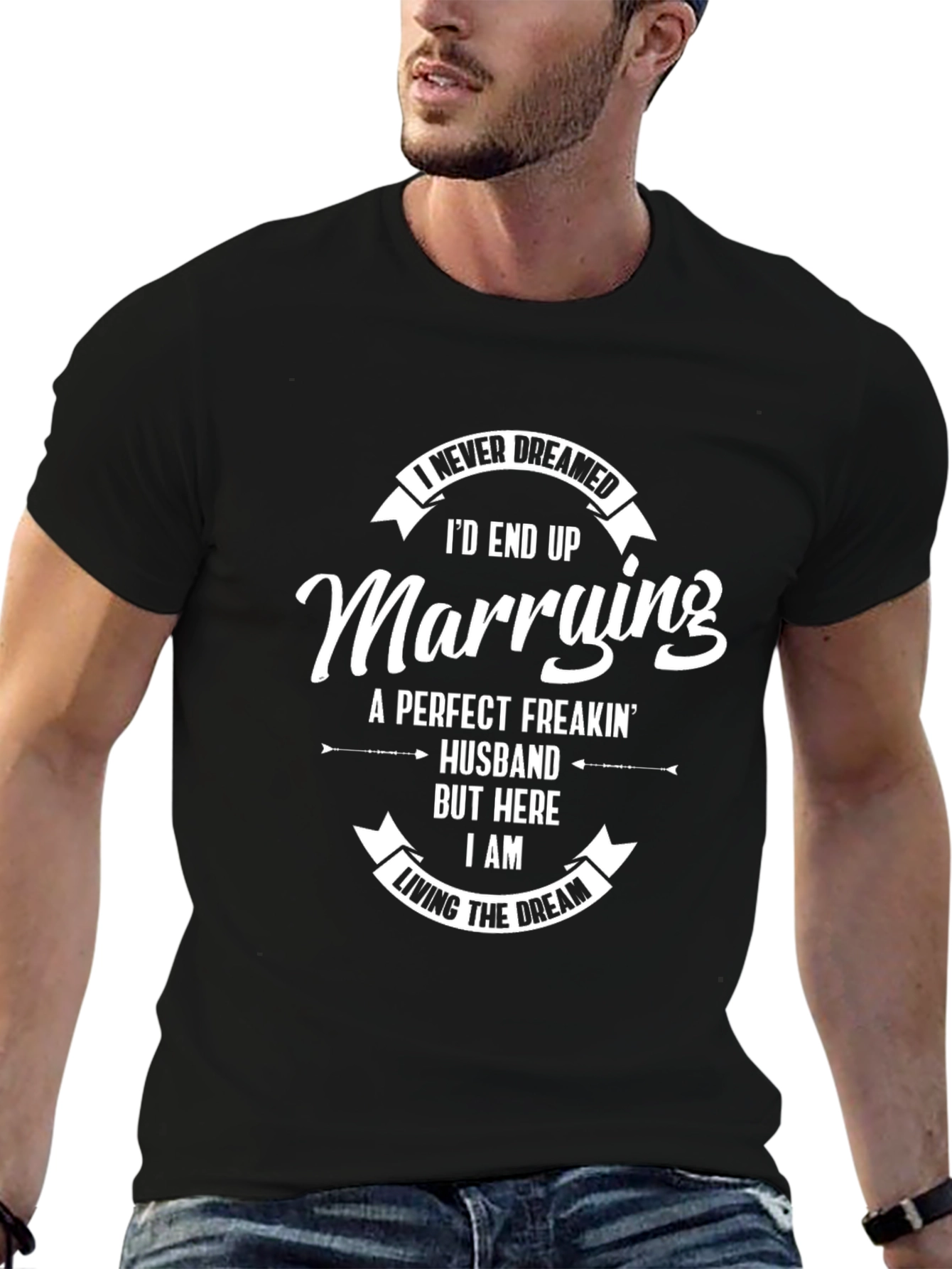 Funny Husband Graphic Tee: I Never Dreamed