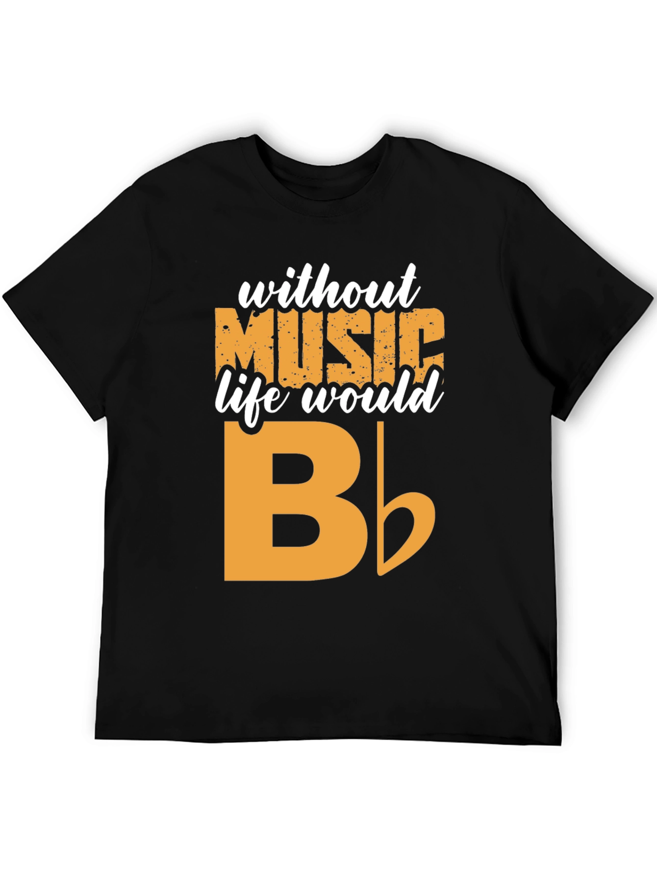 Music T-Shirt - Without Music Life Would B Flat