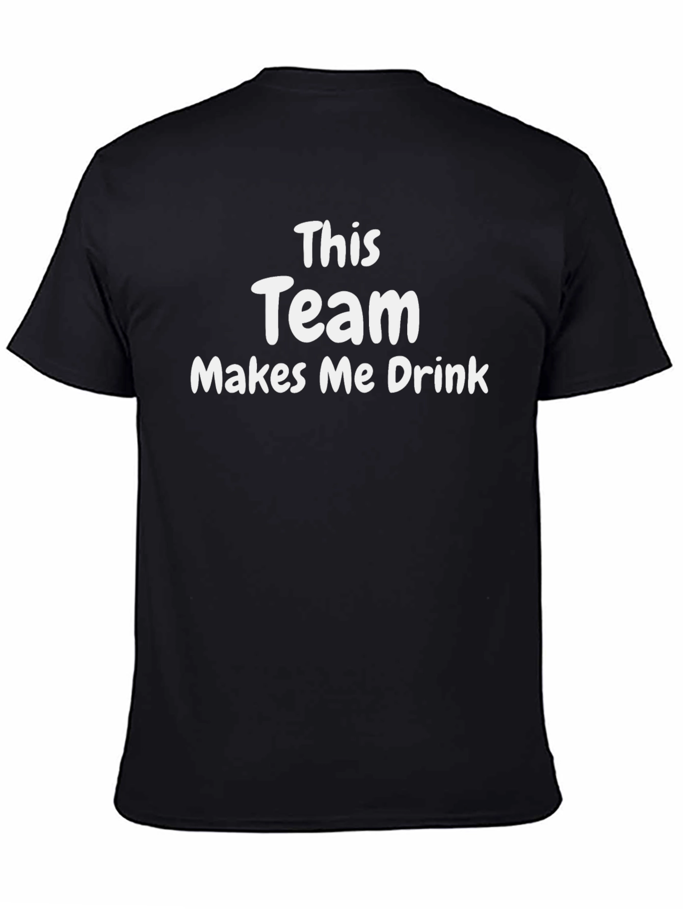 Funny Team Makes Me Drink T-Shirt