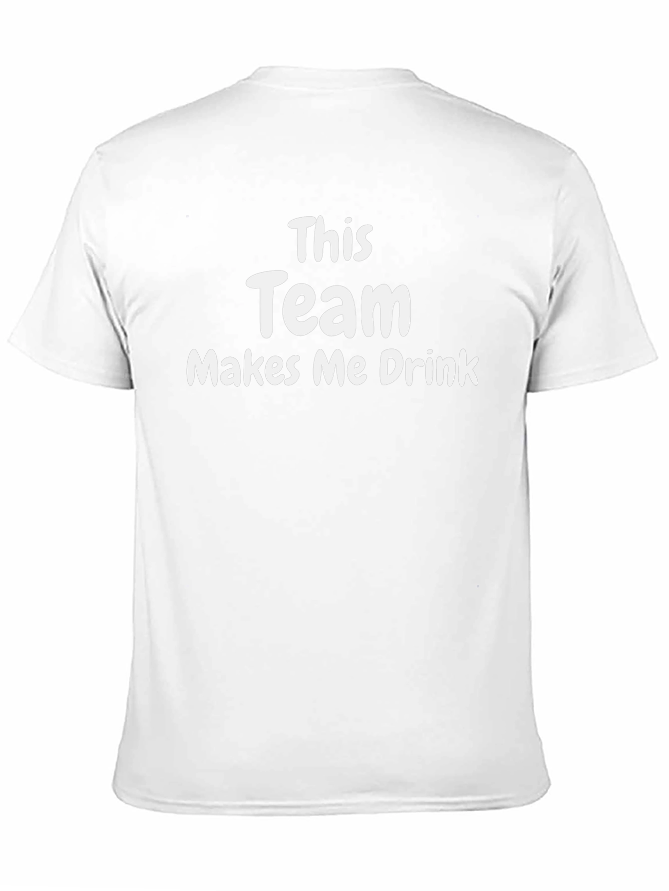 Funny Team Makes Me Drink T-Shirt