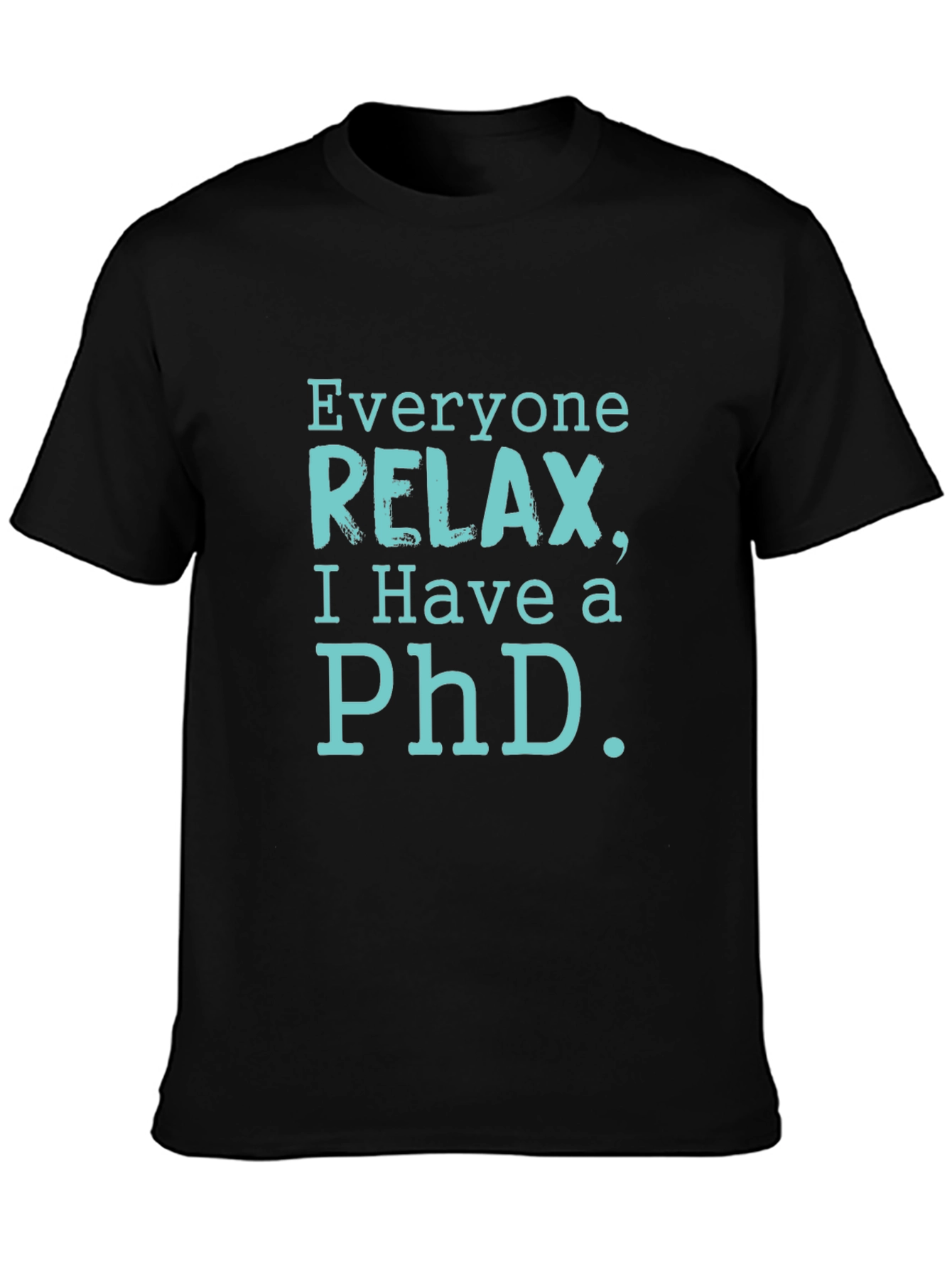 Relax PhD T-Shirt - Funny Academic Humor