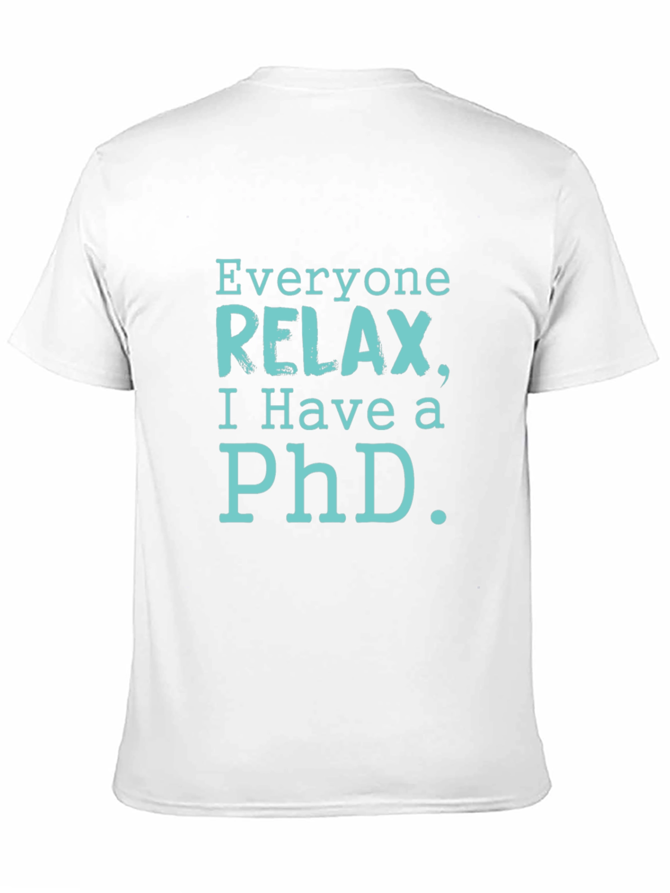 Relax PhD T-Shirt - Funny Academic Humor