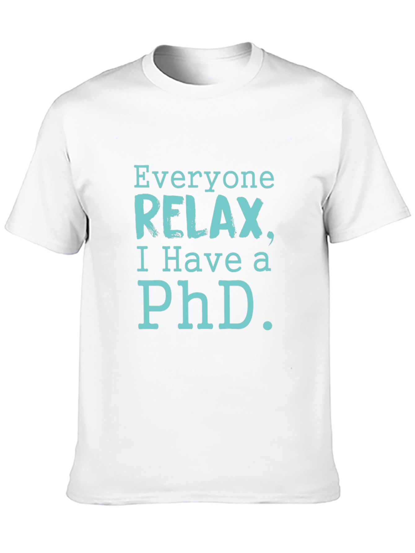 Relax PhD T-Shirt - Funny Academic Humor