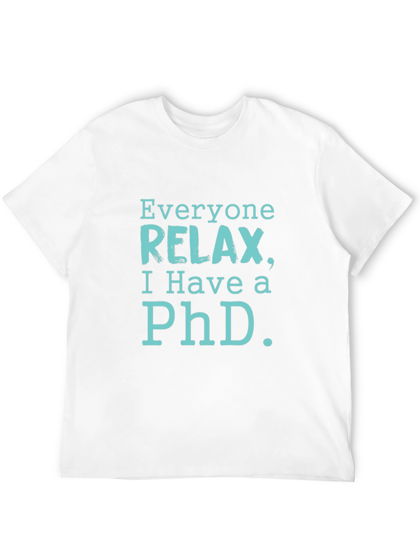 Relax PhD T-Shirt - Funny Academic Humor
