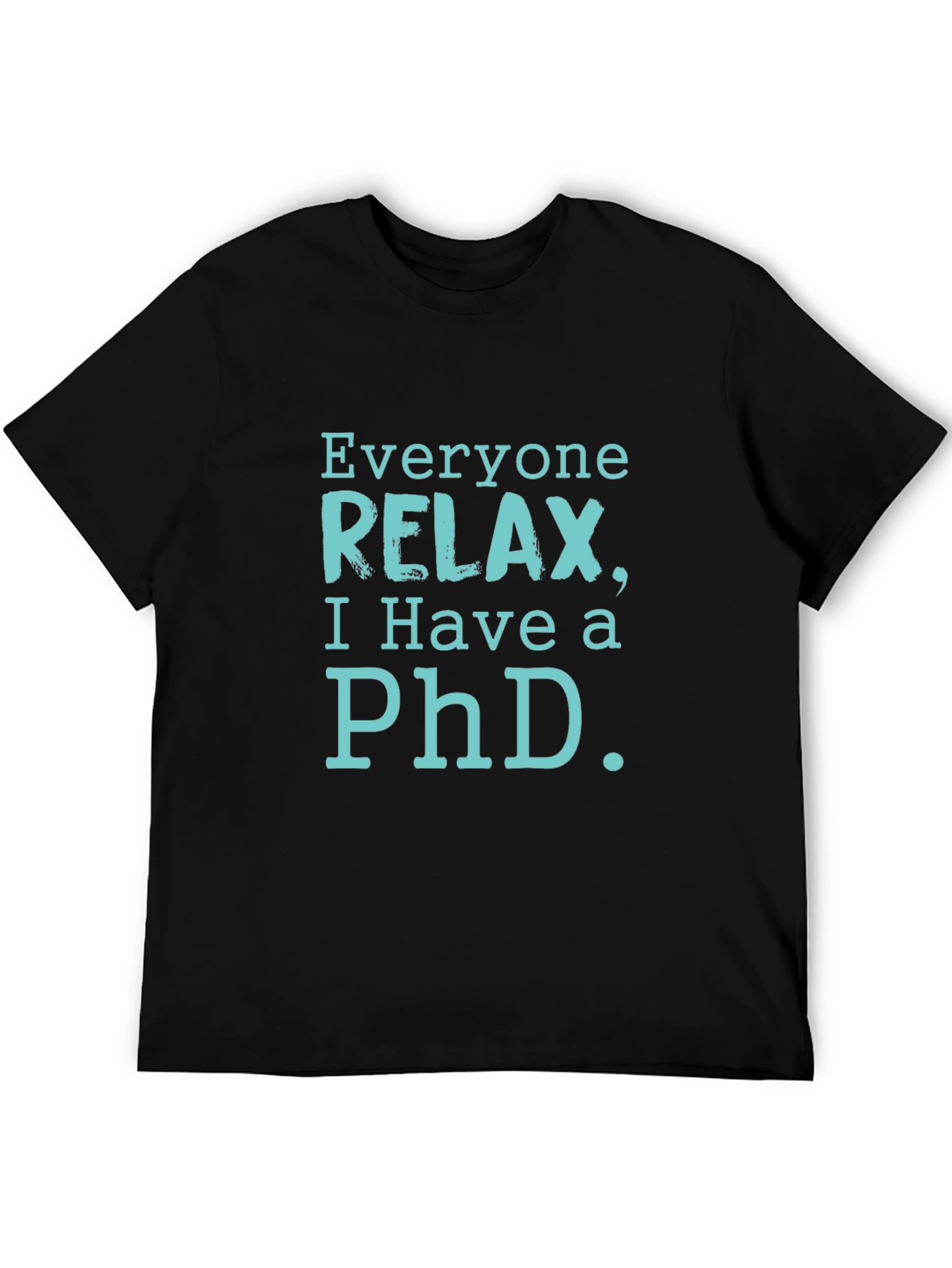 Relax PhD T-Shirt - Funny Academic Humor