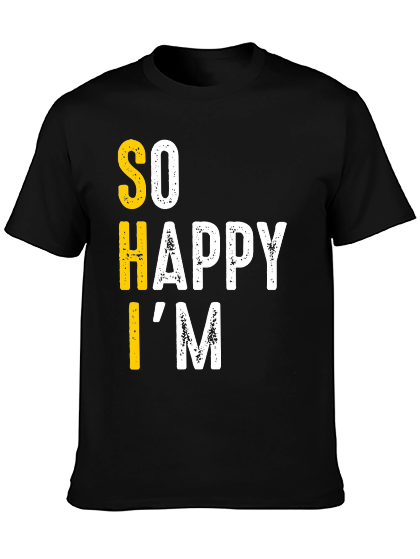 Funny So Happy Im T-Shirt - Black Graphic Tee
