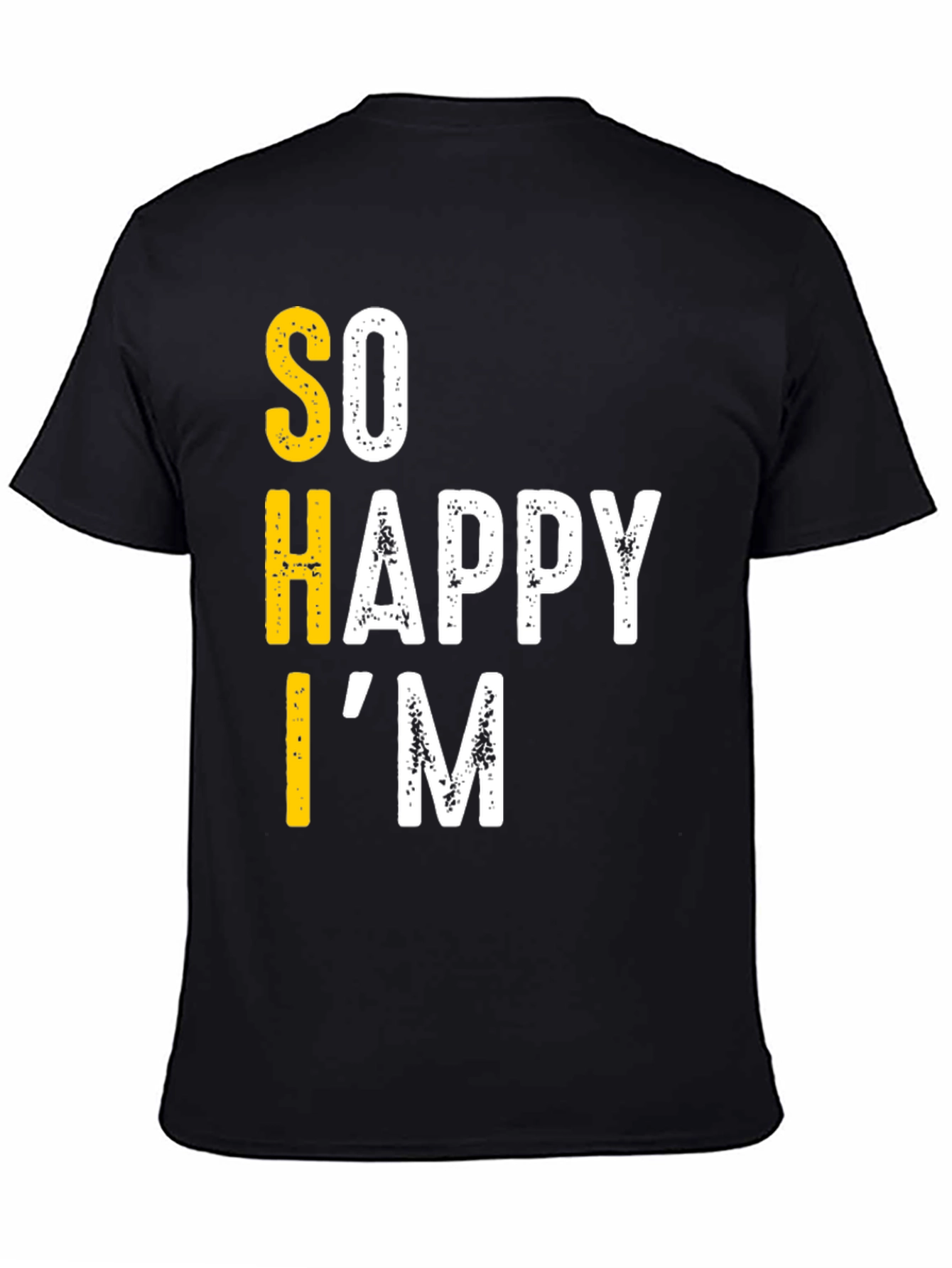 Funny So Happy Im T-Shirt - Black Graphic Tee