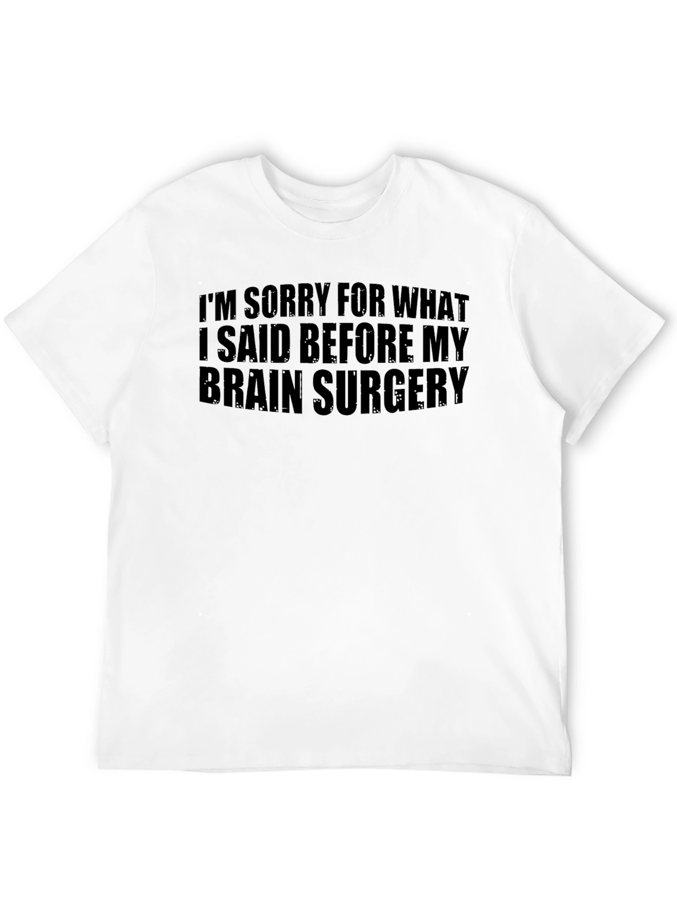 Funny Brain Surgery Apology T-Shirt