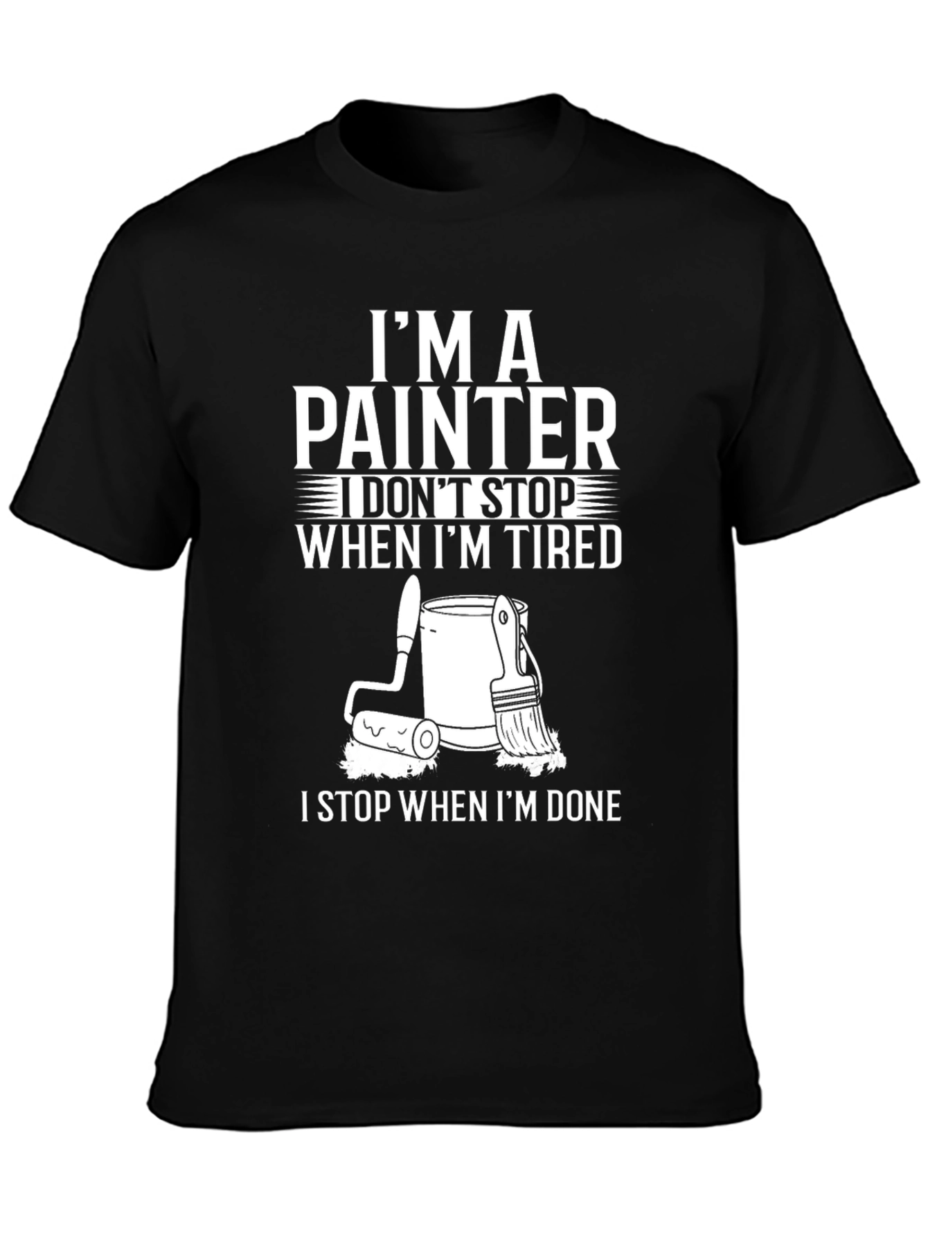 Painter T-Shirt: I Dont Stop When Im Tired
