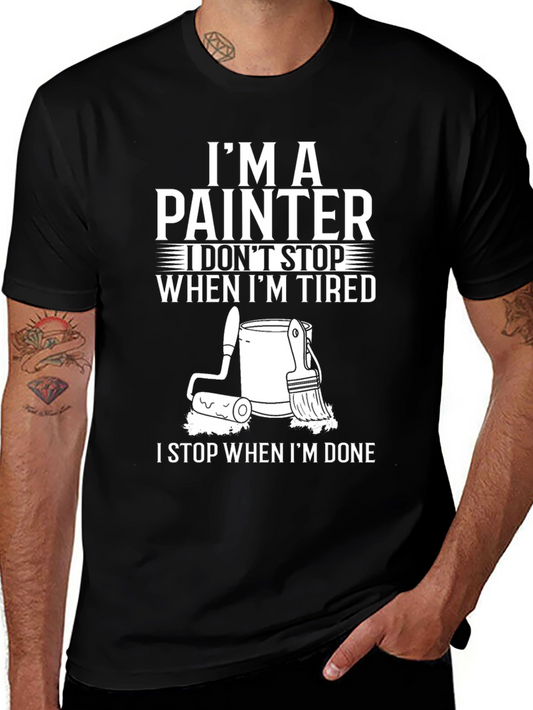 Painter T-Shirt: I Dont Stop When Im Tired