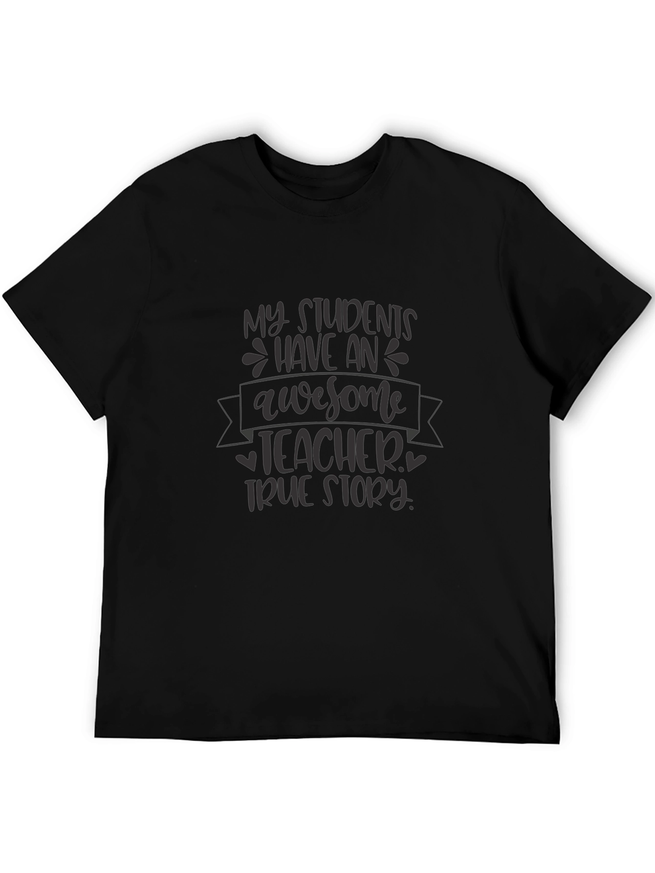Awesome Teacher T-Shirt - True Story