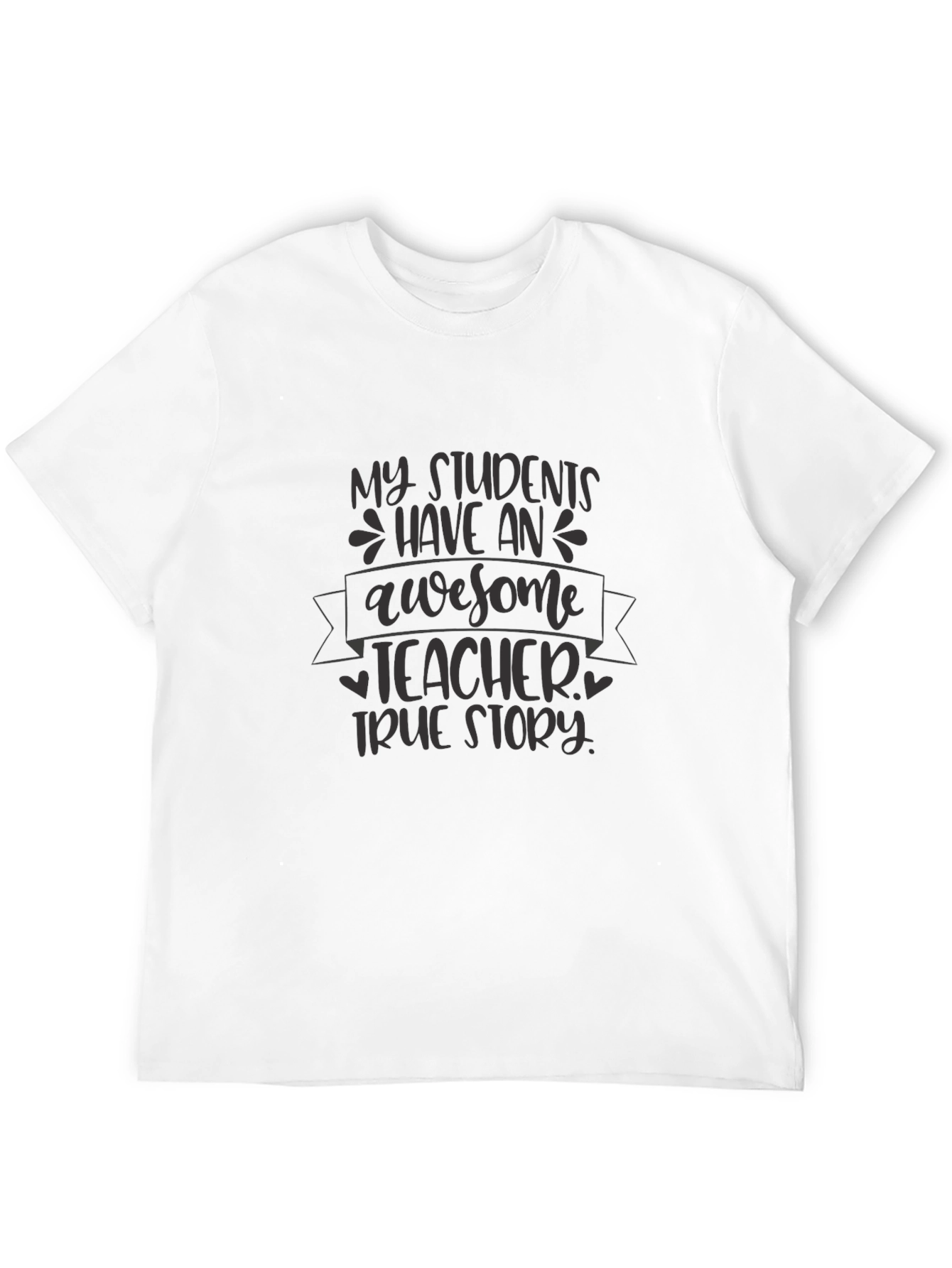 Awesome Teacher T-Shirt - True Story