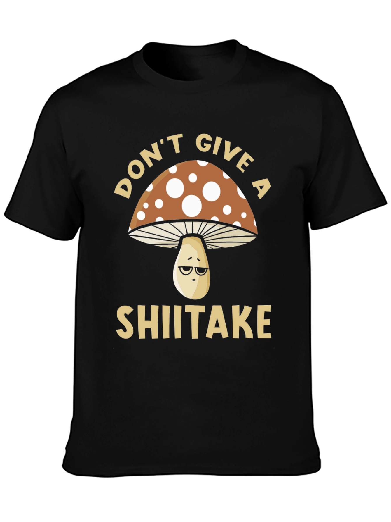 Dont Give a Shiitake T-Shirt - Funny Mushroom Tee
