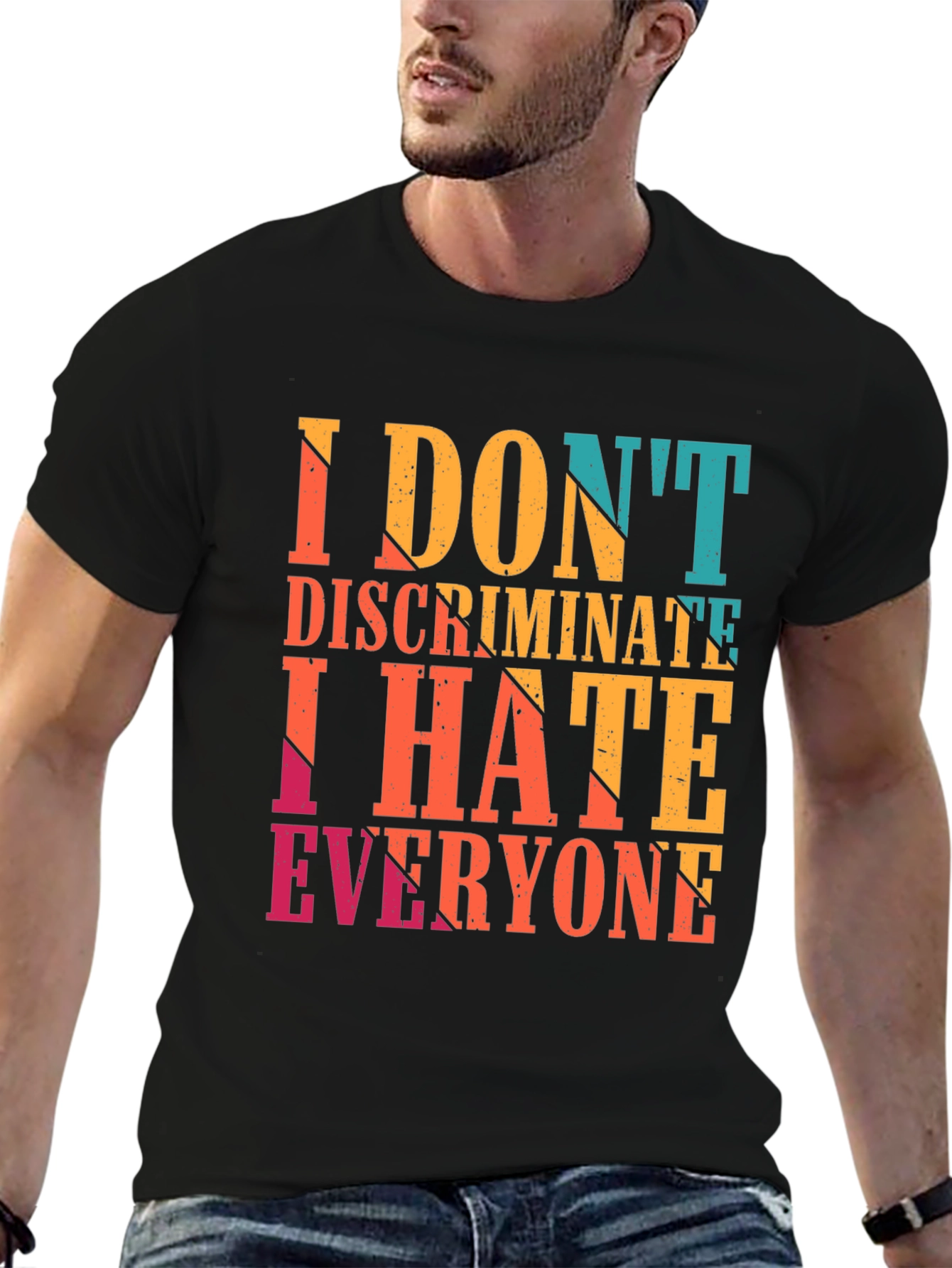 I Dont Discriminate I Hate Everyone Graphic Tee