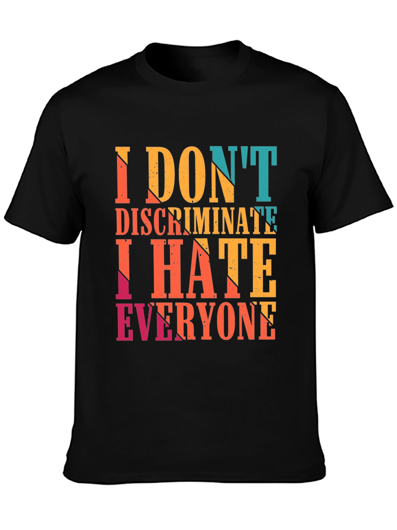 I Dont Discriminate I Hate Everyone Graphic Tee