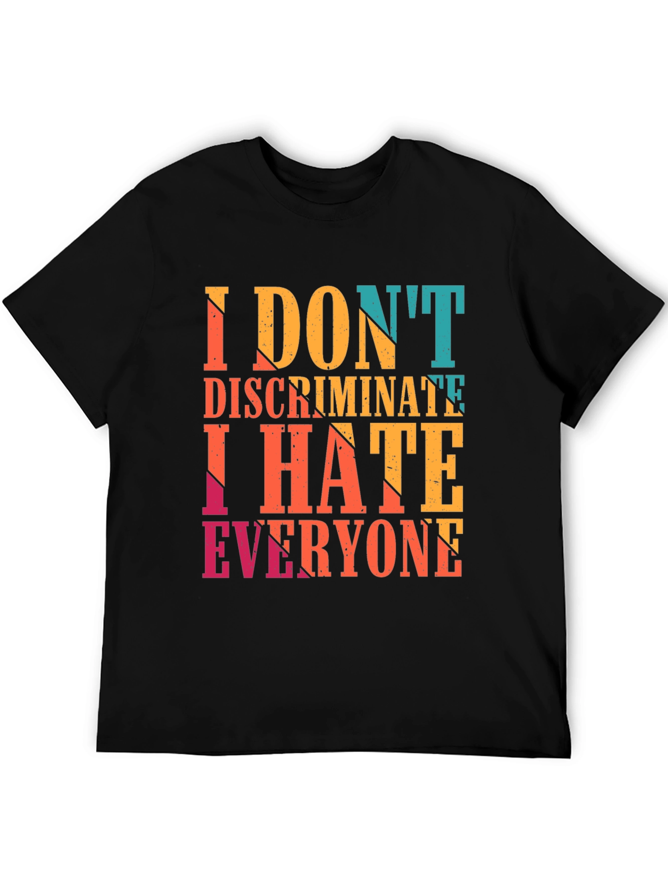 I Dont Discriminate I Hate Everyone Graphic Tee