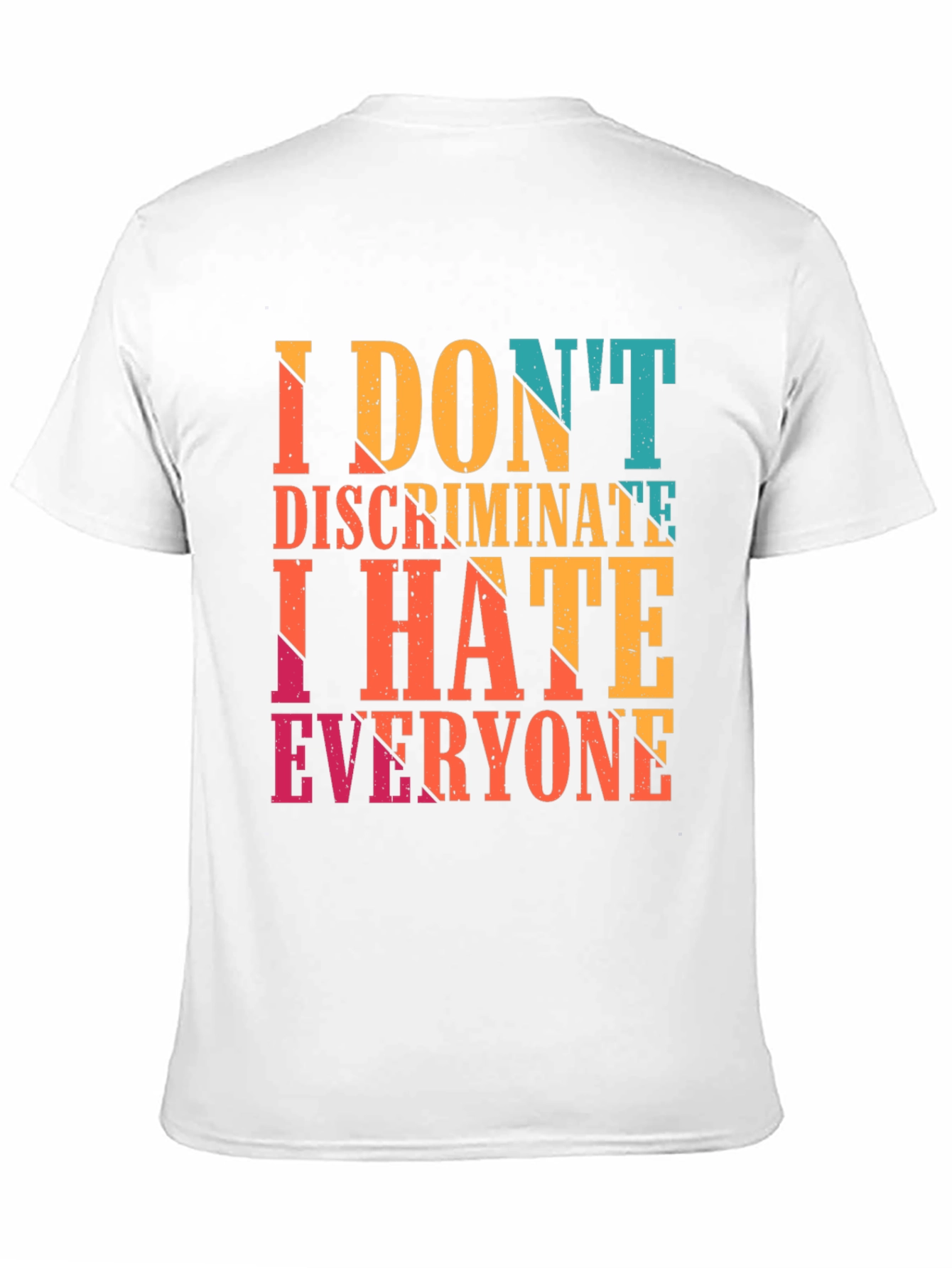I Dont Discriminate I Hate Everyone Graphic Tee