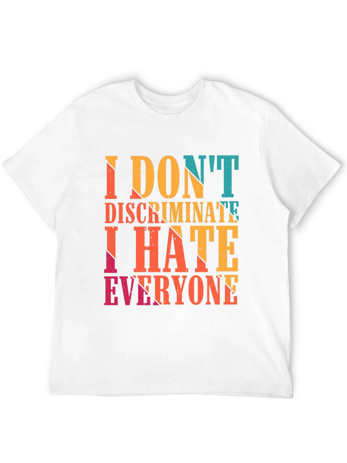 I Dont Discriminate I Hate Everyone Graphic Tee