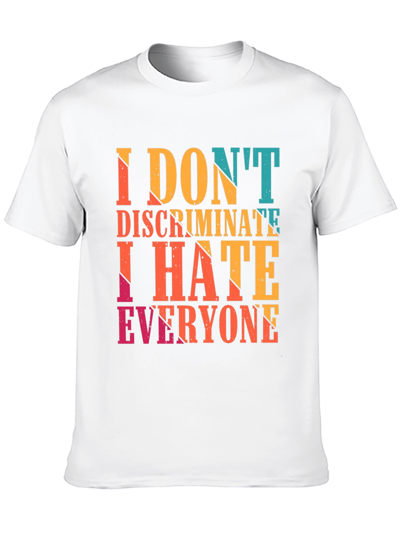 I Dont Discriminate I Hate Everyone Graphic Tee