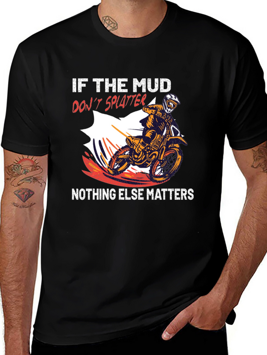 Dirt Bike T-Shirt - If The Mud Dont Splatter Tee