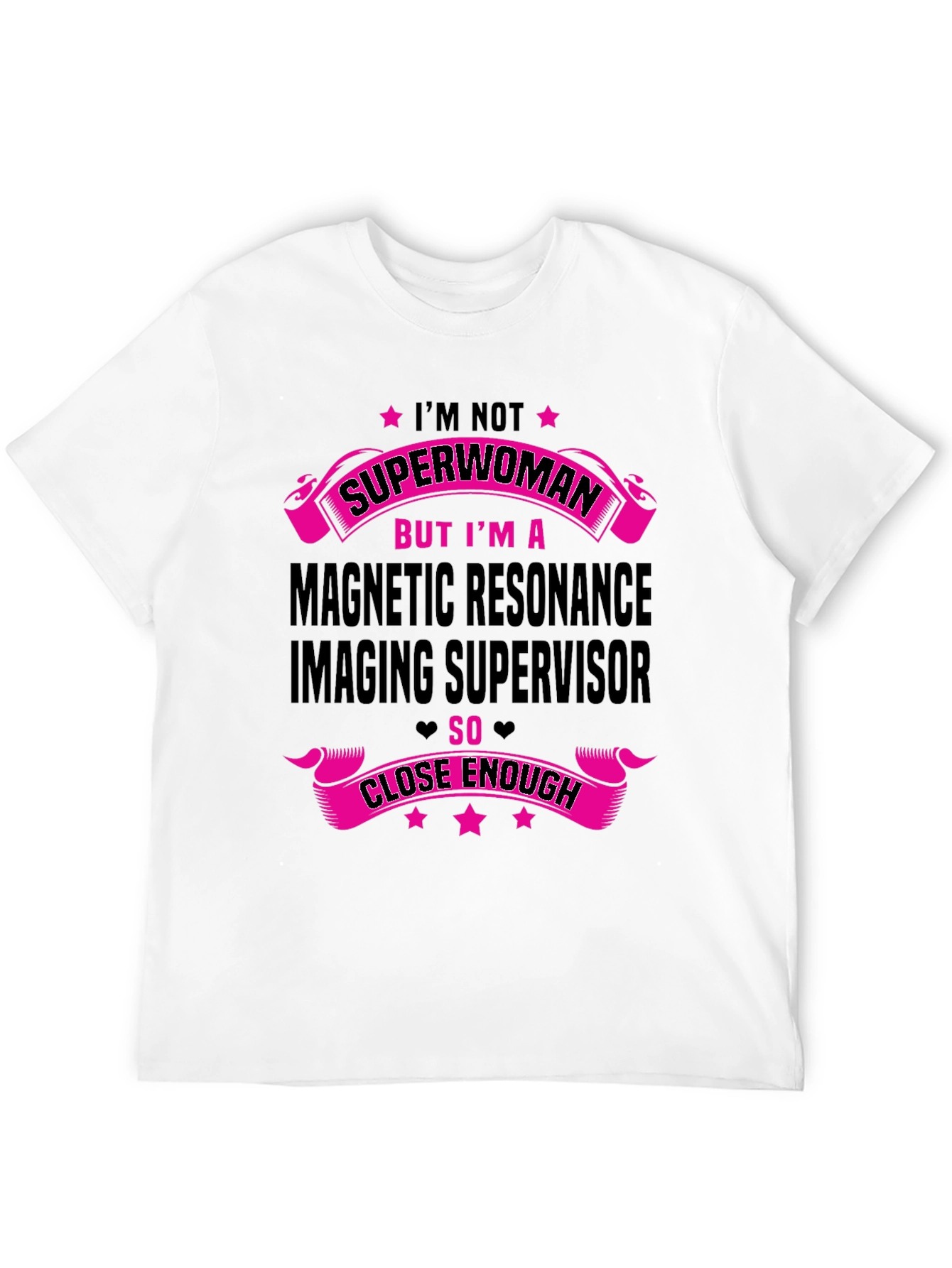 MRI Supervisor T-Shirt - Superwoman Close Enough