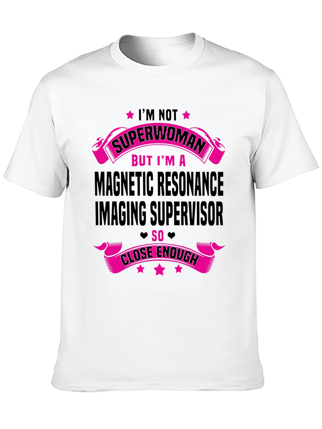 MRI Supervisor T-Shirt - Superwoman Close Enough