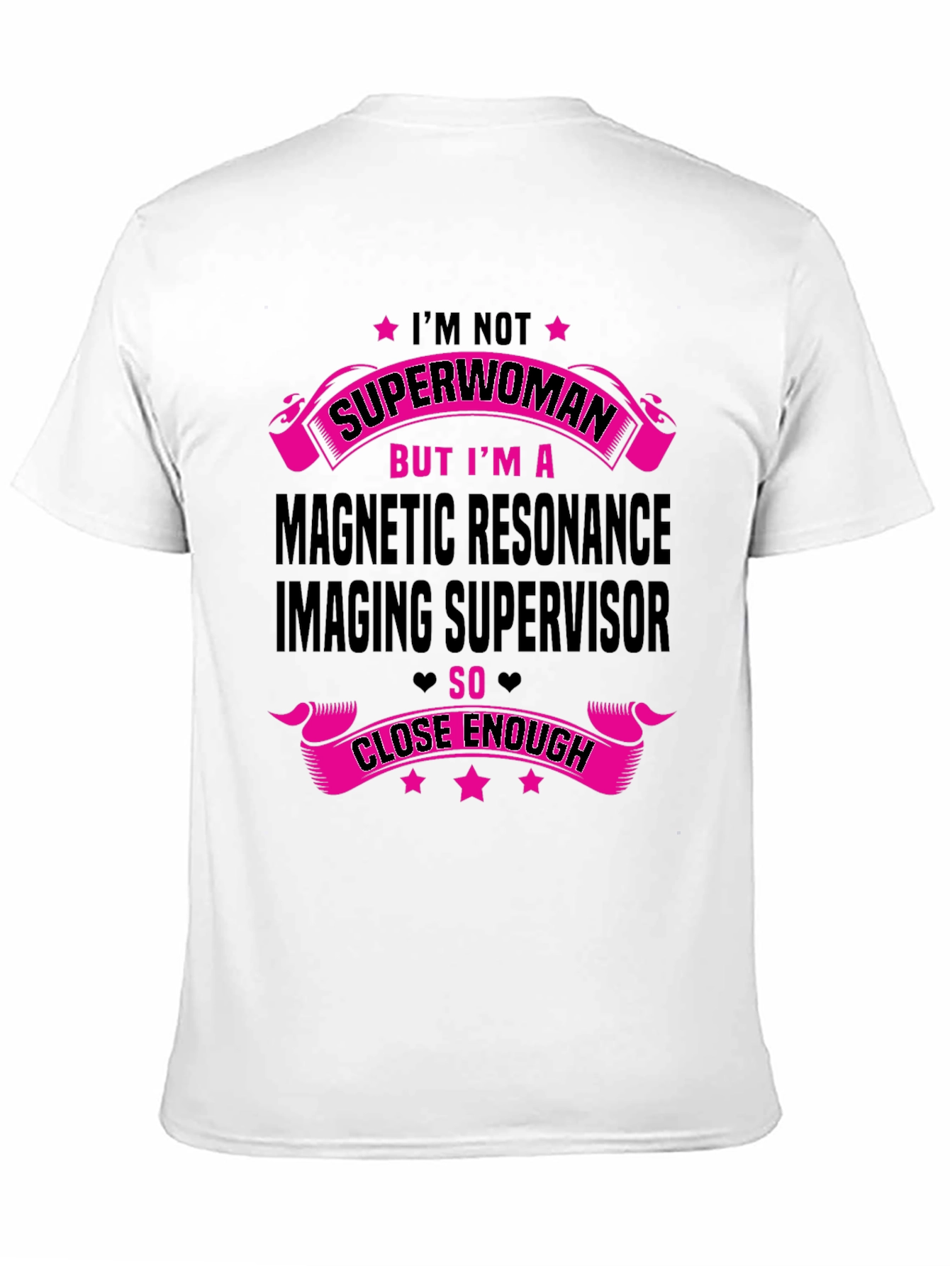 MRI Supervisor T-Shirt - Superwoman Close Enough