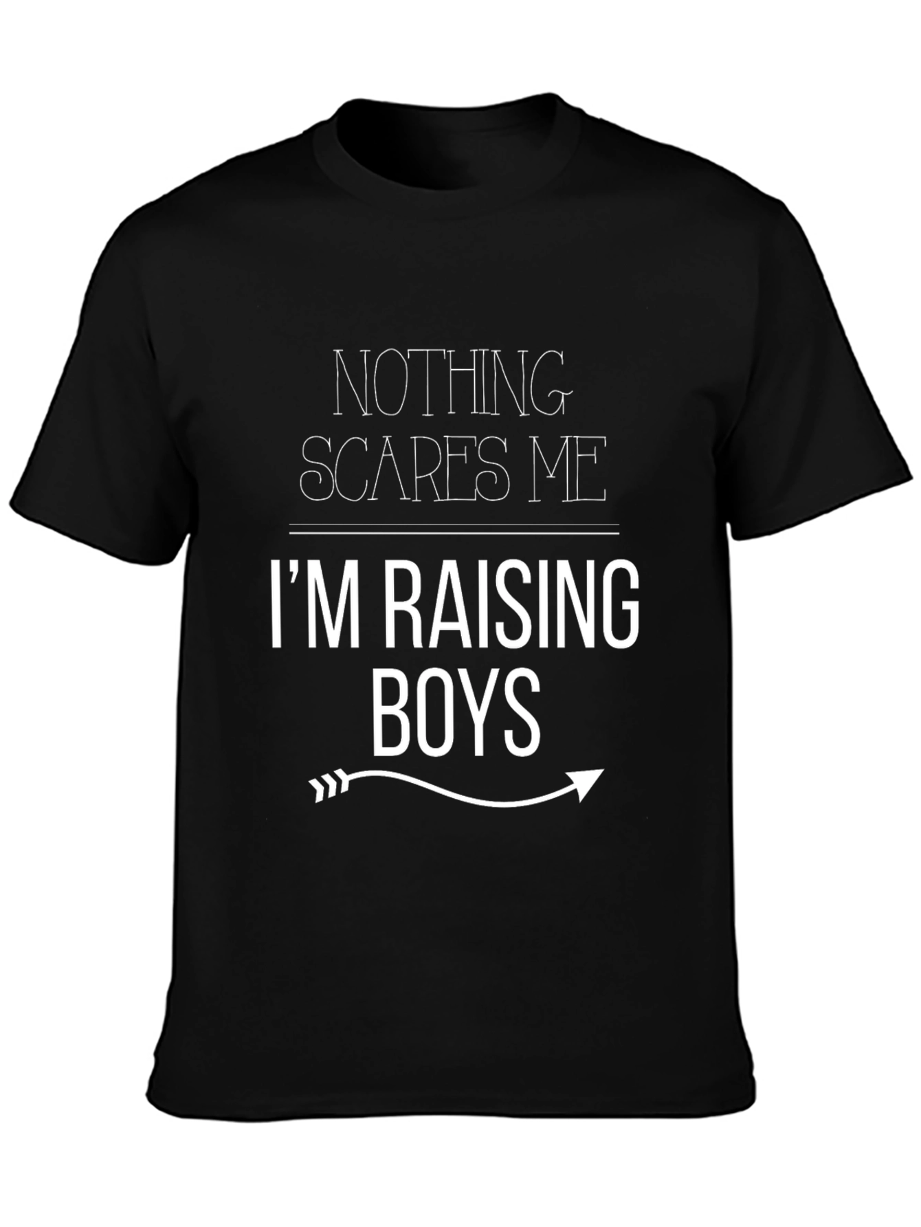Nothing Scares Me Im Raising Boys Funny T-Shirt