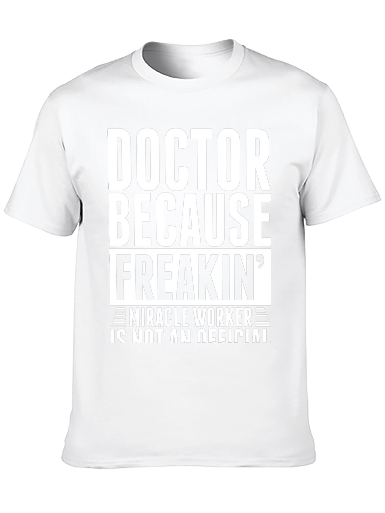 Doctor Because Freakin Miracle Worker Black T-Shirt