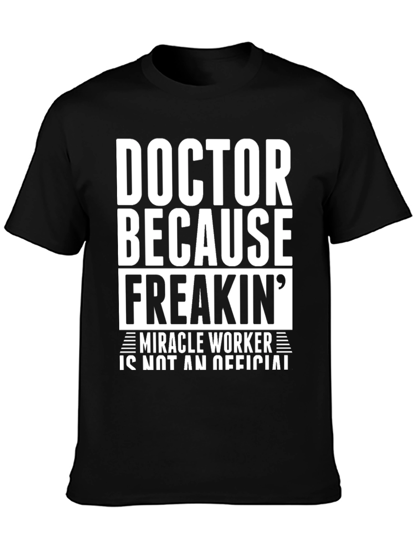 Doctor Because Freakin Miracle Worker Black T-Shirt