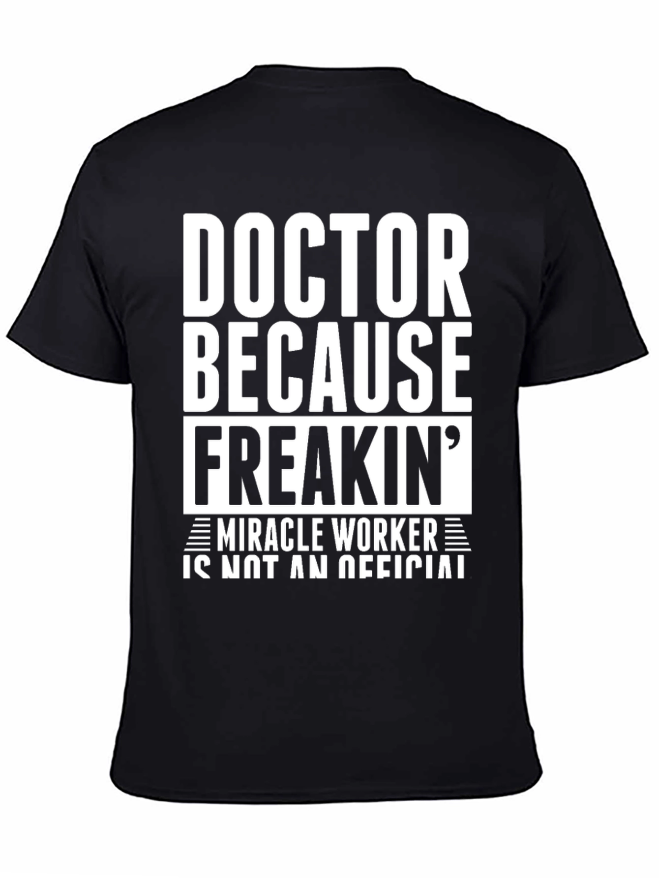 Doctor Because Freakin Miracle Worker Black T-Shirt