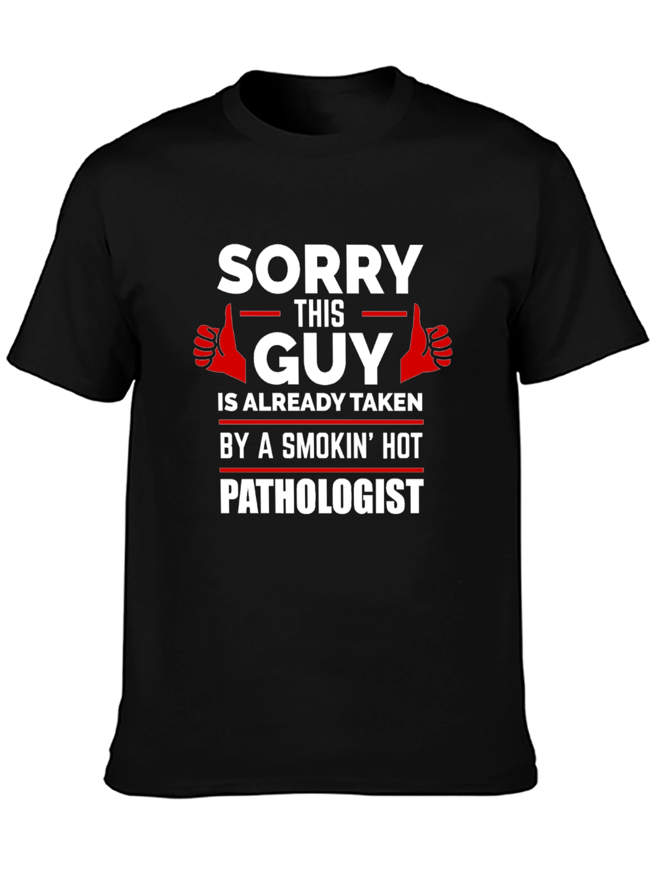 Sorry This Guy Taken by Hot Pathologist T-Shirt