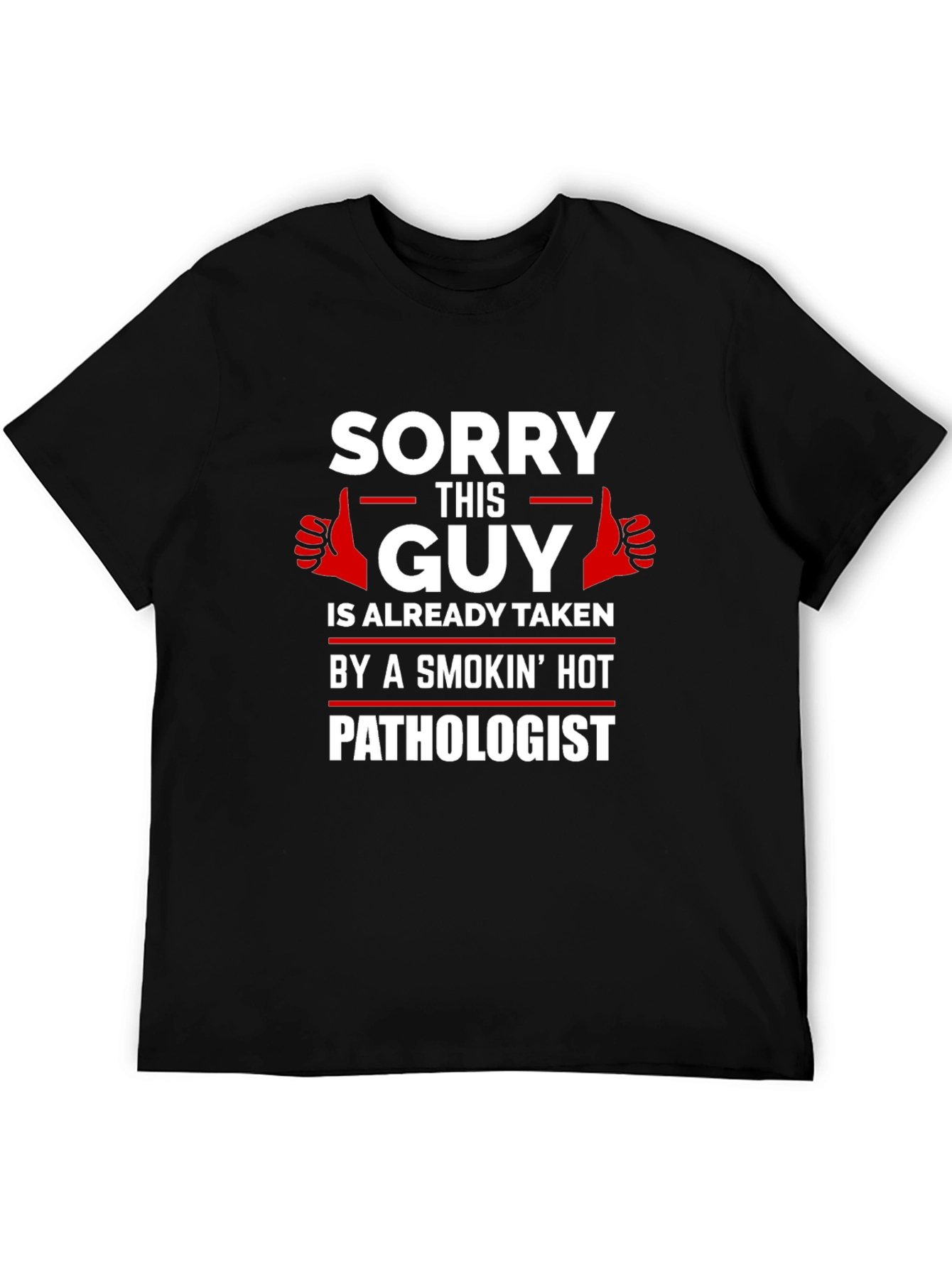 Sorry This Guy Taken by Hot Pathologist T-Shirt
