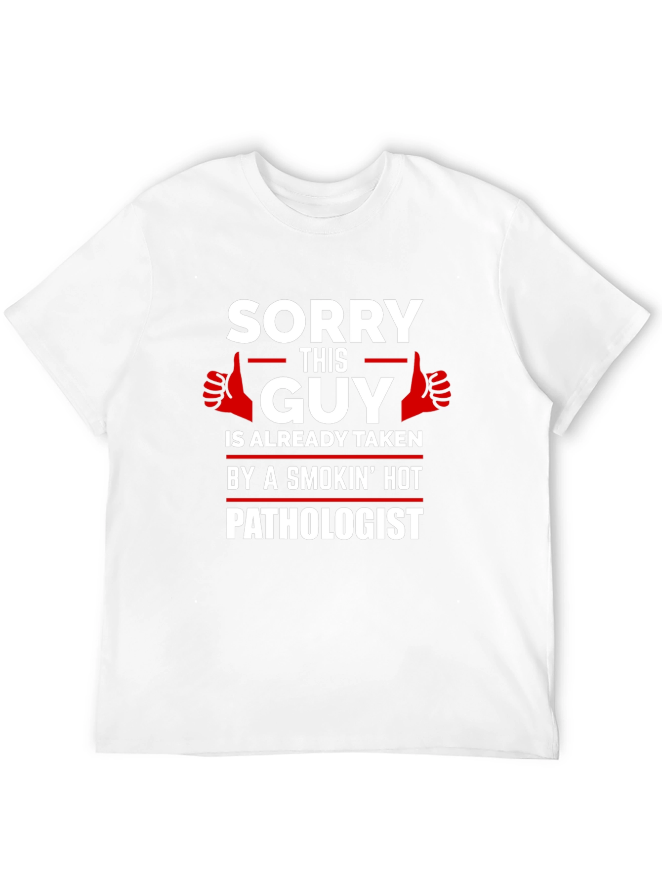 Sorry This Guy Taken by Hot Pathologist T-Shirt